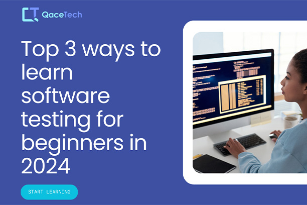 Top 3 Ways To Learn Software Testing For Beginners In 2024 QaceTech